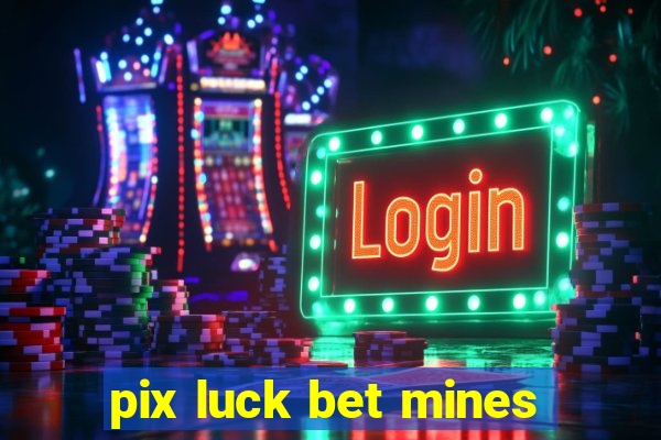 pix luck bet mines